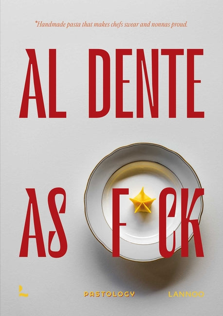 Al Dente as F*ck: Handmade Pasta That Makes Chefs Swear and Nonnas Proud -- Bruna Bonaca, Hardcover