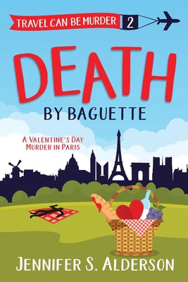 Death by Baguette: A Valentine's Day Murder in Paris -- Jennifer S. Alderson, Paperback