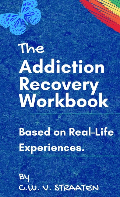 The Addiction Recovery Workbook: A 7-Step Master Plan To Take Back Control Of Your Life -- C. W. Straaten, Hardcover