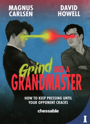 Grind Like a Grandmaster: How to Keep Pressing Until Your Opponent Cracks by Carlsen, Magnus