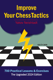 Improve Your Chess Tactics: 700 Practical Lessons & Exercises by Neishtadt, Yakov