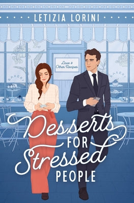 Desserts for Stressed People: A Secret Identity Romantic Comedy -- Letizia Lorini, Paperback