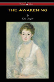 The Awakening (Wisehouse Classics - Original Authoritative Edition 1899) by Chopin, Kate