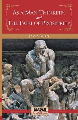 As a Man Thinketh and the Path of Prosperity by Allen, James