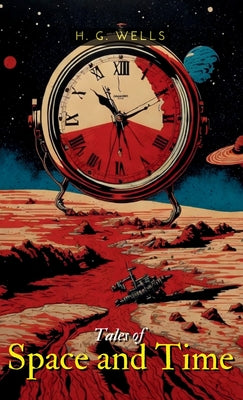 Tales of Space and Time -- H. G. Wells, Hardcover