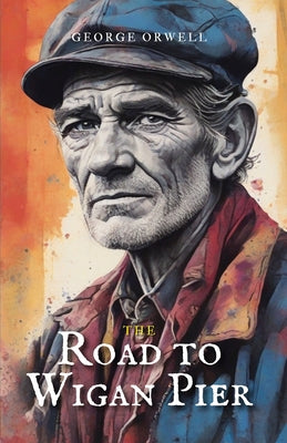 The Road to Wigan Pier -- George Orwell, Paperback