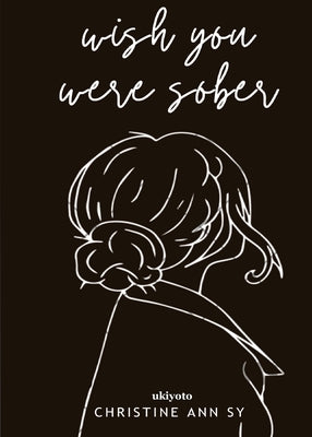 Wish You Were Sober by Christine Ann Sy