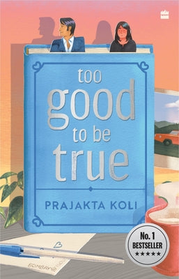 Too Good to Be True: A smart, funny will-they-won't-they romance by Koli, Prajakta