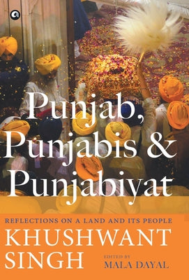 Punjab, Punjabis and Punjabiyat: Reflections on a Land and its People by Singh, Khushwant