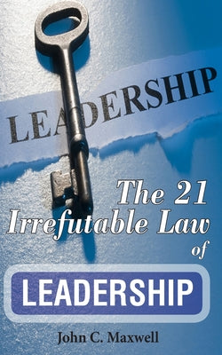 The 21 Irrefutable Law of Leadership -- John C. Maxwell, Paperback