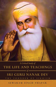 A Critical Study of The Life and Teachings of Sri Guru Nanak Dev: The Founder of Sikhism by Thapar, Sewaram Singh