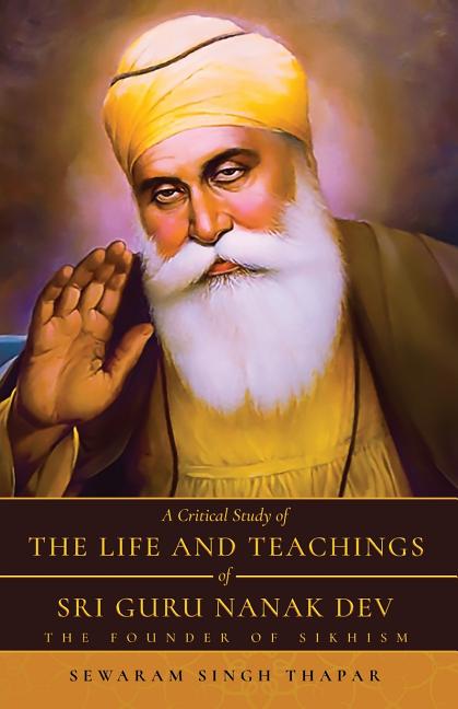 A Critical Study of The Life and Teachings of Sri Guru Nanak Dev: The Founder of Sikhism -- Sewaram Singh Thapar, Paperback