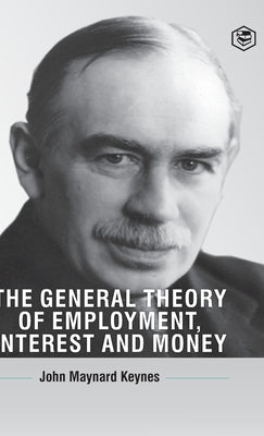 The General Theory Of Employment, Interest And Money by Keynes, John Maynard