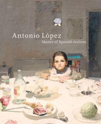 Antonio L?pez: Master of Spanish Realism by Waanders Publishers