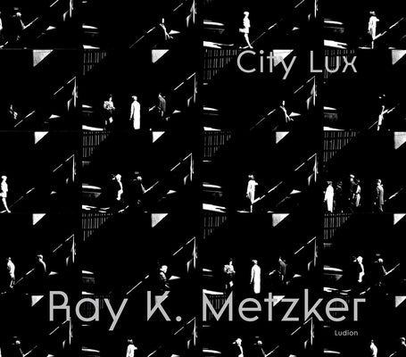 Ray K. Metzker: City Lux -- Philippe Séclier, Hardcover