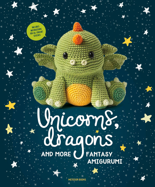 Unicorns, Dragons and More Fantasy Amigurumi: Bring 14 Magical Characters to Life!volume 1 by Amigurumipatterns Net