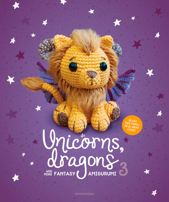 Unicorns, Dragons and More Fantasy Amigurumi 3: Bring 14 Wondrous Characters to Life! -- Amigurumi Com, Paperback
