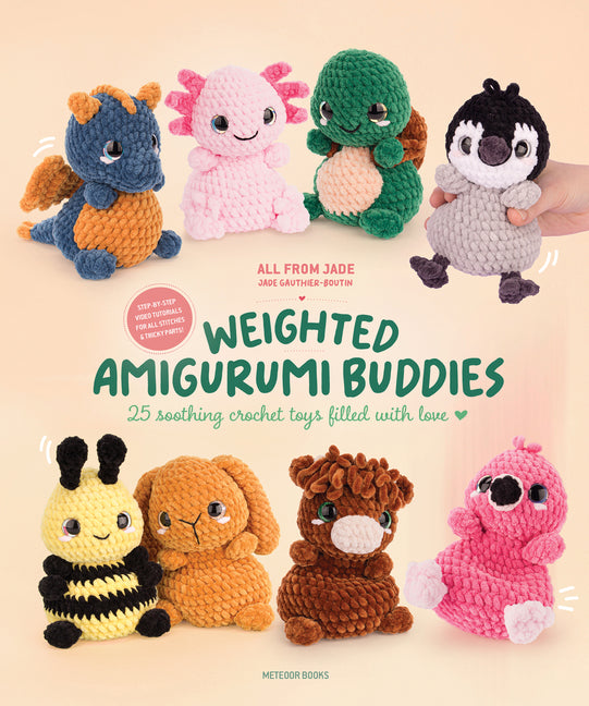 Weighted Amigurumi Buddies: 25 Soothing Crochet Toys Filled with Love -- Jade Gauthier-Boutin, Paperback