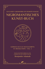 Nigromantisches Kunst-Buch: An Early Grimoire of Demon Magic by Adamah, Benjamin
