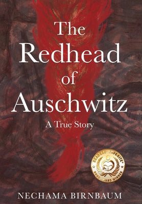 The Redhead of Auschwitz: A True Story -- Nechama Birnbaum, Hardcover