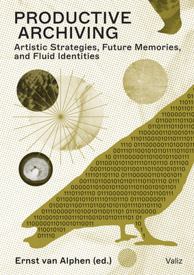 Productive Archiving: Artistic Strategies, Future Memories & Fluid Identities -- Ernst Van Alphen, Paperback