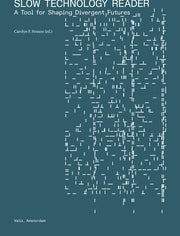 Slow Technology Reader: A Tool for Shaping Divergent Futures by Strauss, Carolyn F.