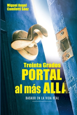 Treinta Grados: Portal al más allá -- Miguel Angel Camiletti Sáez, Paperback