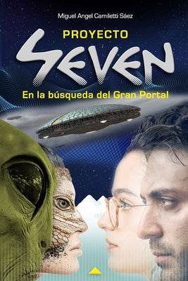 Proyecto Seven: En la búsqueda del Gran Portal -- Miguel Angel Camiletti Sáez, Paperback