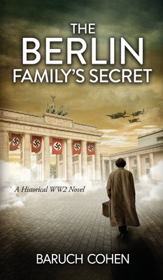 The Berlin Family's Secret: A Historical WW2 Novel -- Baruch Cohen, Hardcover