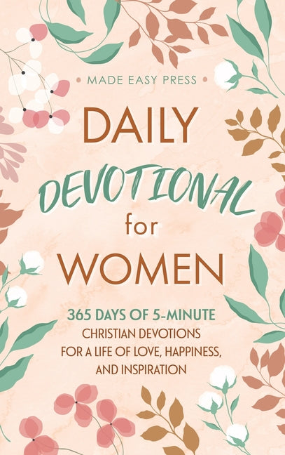 Daily Devotional for Women: 365 Days of 5-Minute Christian Devotions for a Life of Love, Happiness, and Inspiration -- Made Easy Press, Hardcover