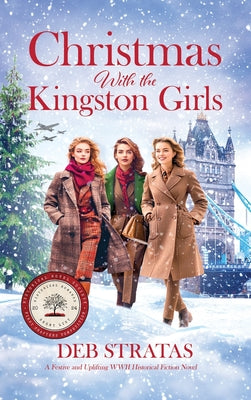 Christmas With the Kingston Girls: A Festive and Uplifting WWII Historical Fiction Novel by Stratas, Deb