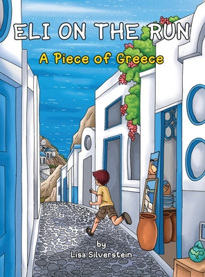 A Piece of Greece (Eli On The Run) by Silverstein, Lisa