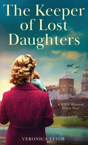 The Keeper of Lost Daughters: A WWII Historical Fiction Novel by Leigh, Veronica