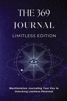The 369 Journal Limitless Edition: This is Your Key to Unlocking Limitless Potential, Neuroscience-based Journaling: Transform Your Mindset and Achiev by Gates, Maria