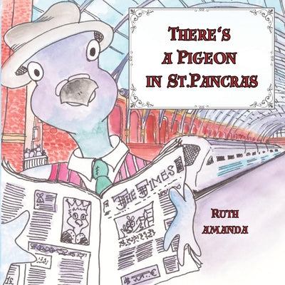 There's a Pigeon in St. Pancras by Amanda, Ruth