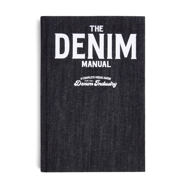 The Denim Manual: A Complete Visual Guide for the Denim Industry -- Fashionary, Hardcover