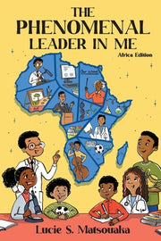 The Phenomenal Leader In Me: Africa Edition by Matsouaka, Lucie S.
