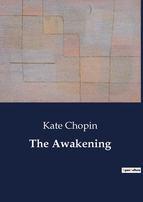 The Awakening: A Journey of Self-Discovery and Independence -- Kate Chopin, Paperback