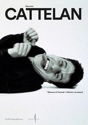 Maurizio Cattelan: Beware of Yourself by Cattelan, Maurizio