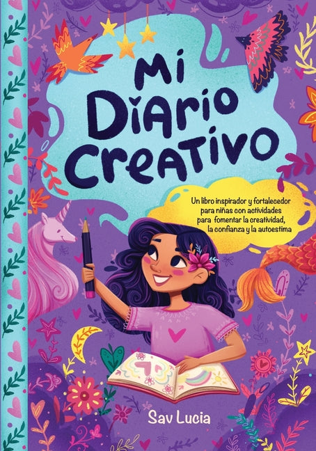 Mi Diario Creativo: Un libro inspirador y fortalecedor para niñas con actividades para fomentar la creatividad, la confianza y la autoestimaanza y la -- Sav Lucia, Paperback