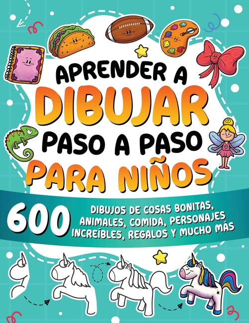 Aprender a dibujar paso a paso para niños: 600 dibujos de cosas bonitas, animales, comida, personajes increíbles, regalos y mucho más. -- Special Art Learning, Paperback