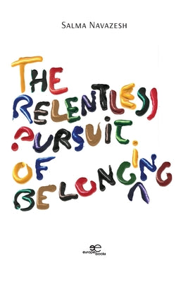 The Relentless Pursuit of Belonging by Navazesh, Salma