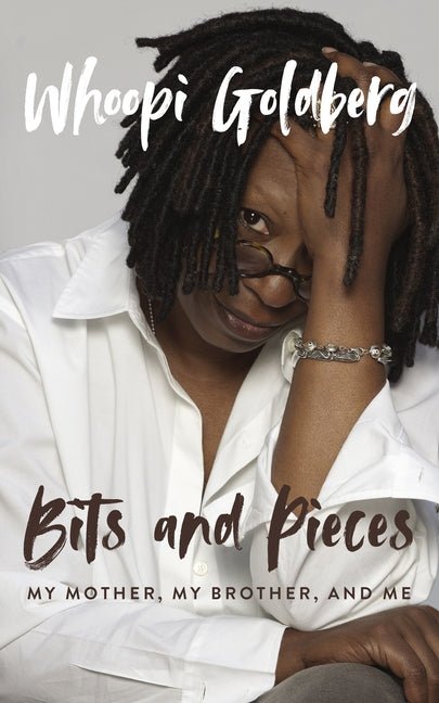 Bits and Pieces: My Mother, My Brother, and Me -- Whoopi Goldberg, Hardcover