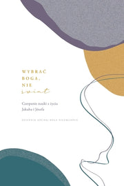 Wybrac Boga, nie świat: Czerpanie nauki z życia Jakuba i Józefa: A Love God Greatly Polish Bible Study Journal by Greatly, Love God