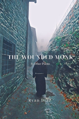 The Wounded Monk by Diaz, Ryan
