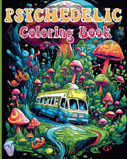 Psychedelic Coloring Book: Trippy and Amazing Coloring Illustrations for Stoner Relaxation Stress Relief by Adams, Rita Z.