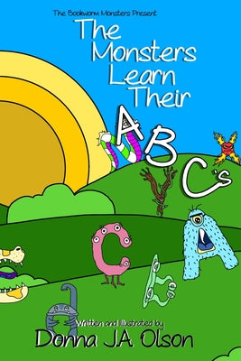 The Monsters Learn Their ABCs: The Bookworm Monsters Present by Olson, Donna J. a.