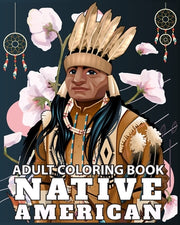 Native American Adult Coloring Book: Design Cultures and Styles of American Indians portrait with Relaxation Pattern by Caleb, Sophia