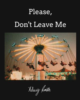 Please, Don't Leave Me -- Kelsey Smith, Paperback
