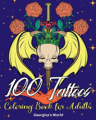 100 Tattoos Coloring Book for Adults: Beautiful Designs to Have Fun while You Relax and Relieve Stress -- Yunaizar88, Paperback